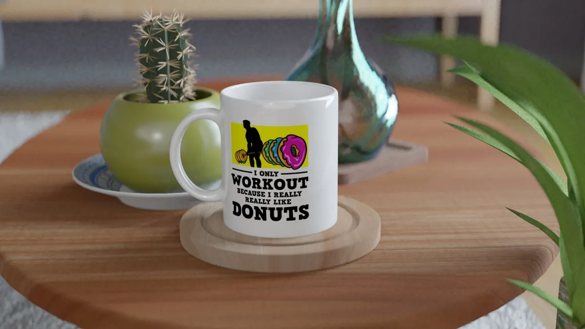 i only workout because i like donuts  - funny gym mug ,gym lover,gym rat