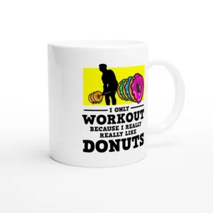 i only workout because i like donuts  - funny gym mug ,gym lover,gym rat