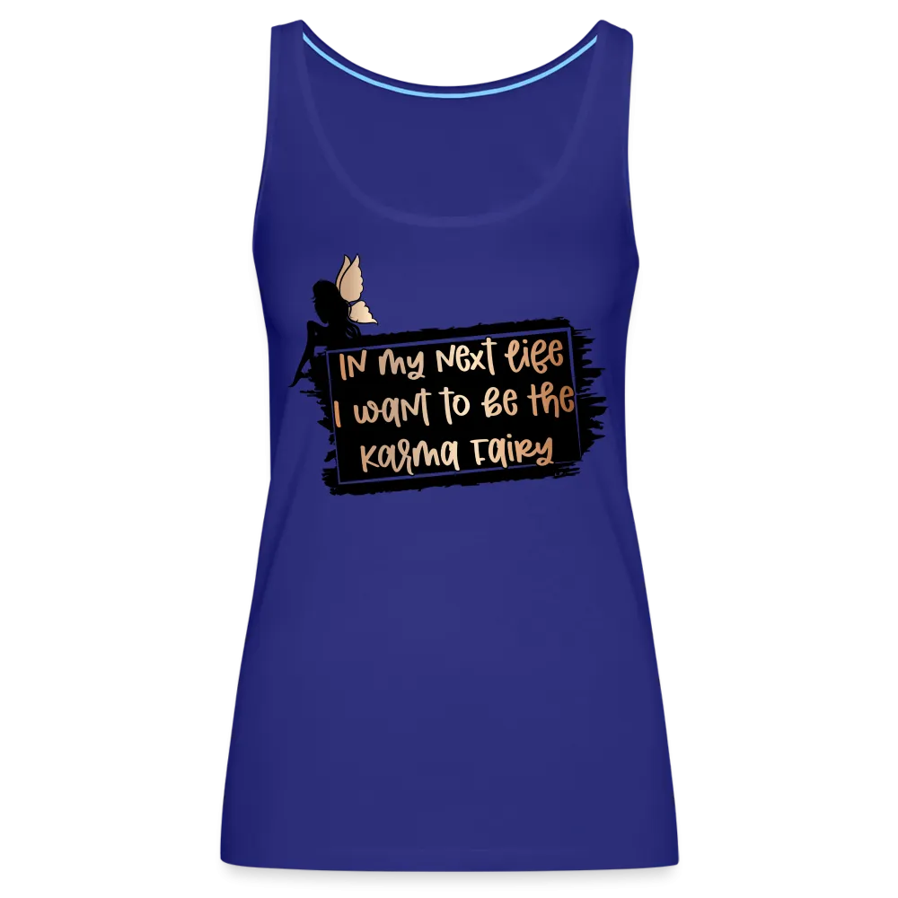 In My Next Life I Want To Be The Karma Fairy Women’s Premium Tank Top