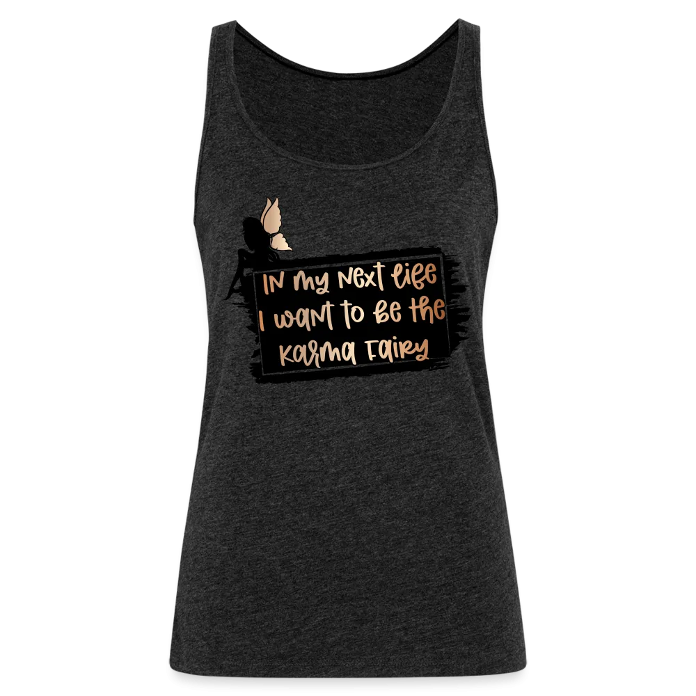 In My Next Life I Want To Be The Karma Fairy Women’s Premium Tank Top