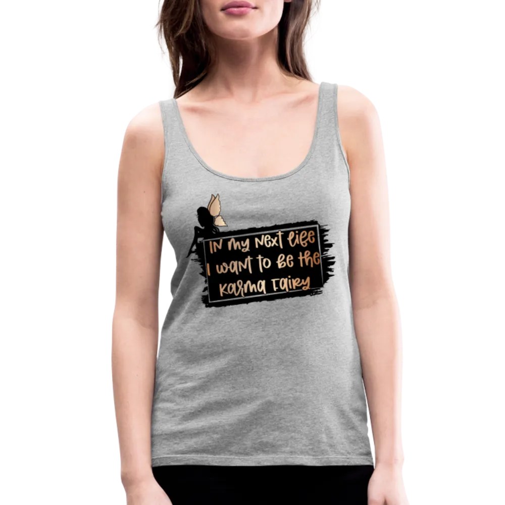 In My Next Life I Want To Be The Karma Fairy Women’s Premium Tank Top