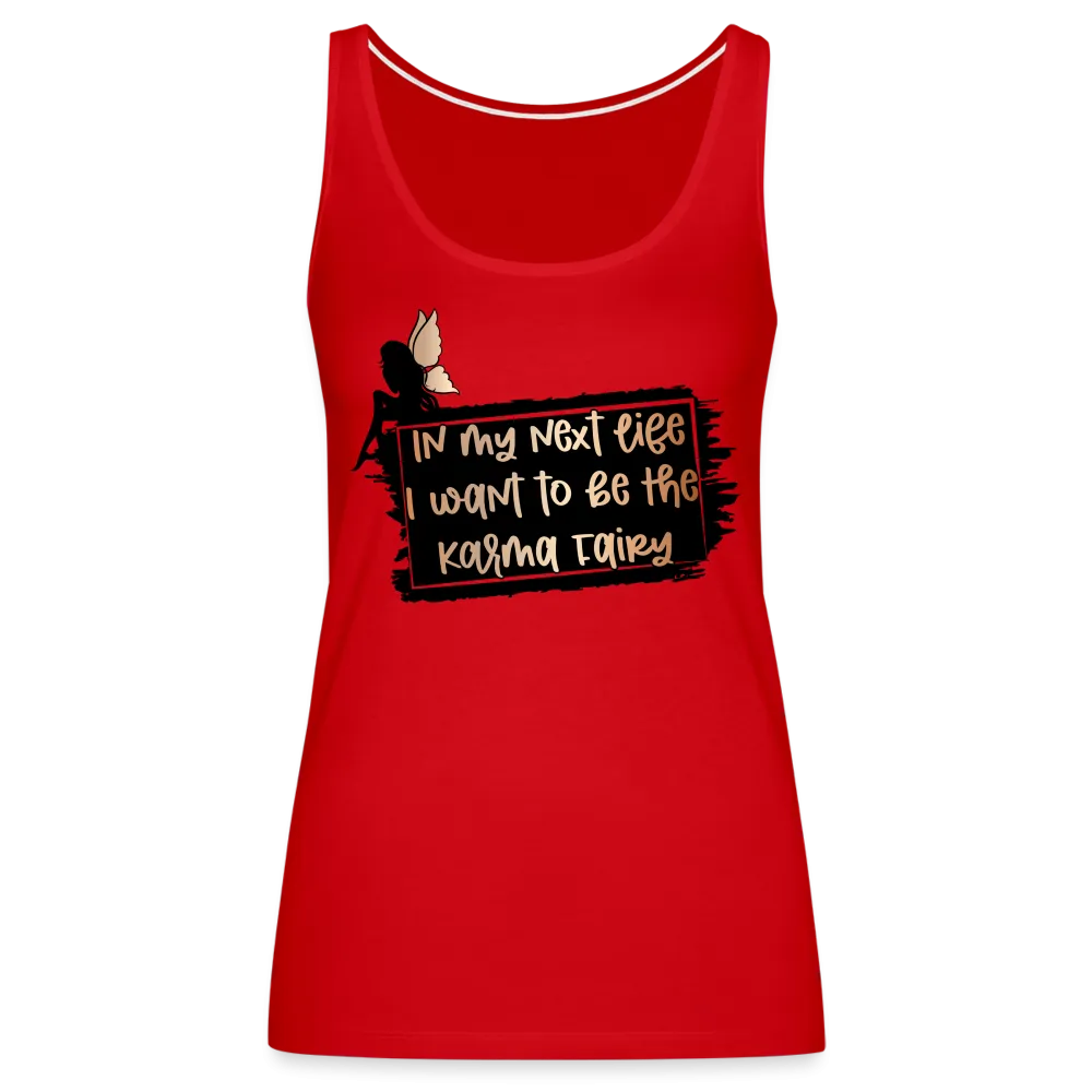 In My Next Life I Want To Be The Karma Fairy Women’s Premium Tank Top