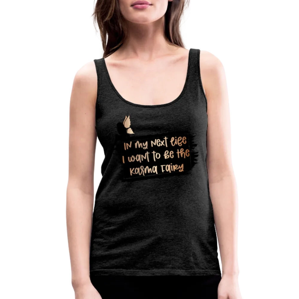 In My Next Life I Want To Be The Karma Fairy Women’s Premium Tank Top