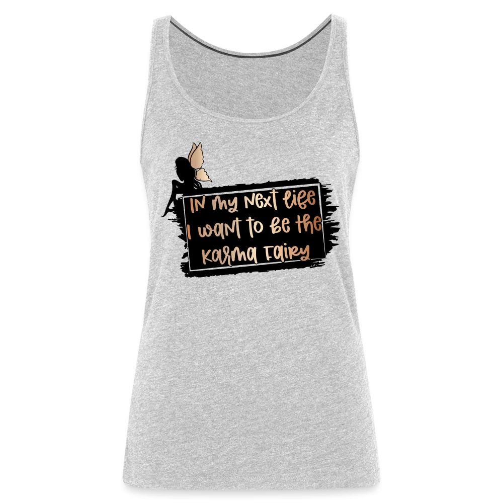 In My Next Life I Want To Be The Karma Fairy Women’s Premium Tank Top