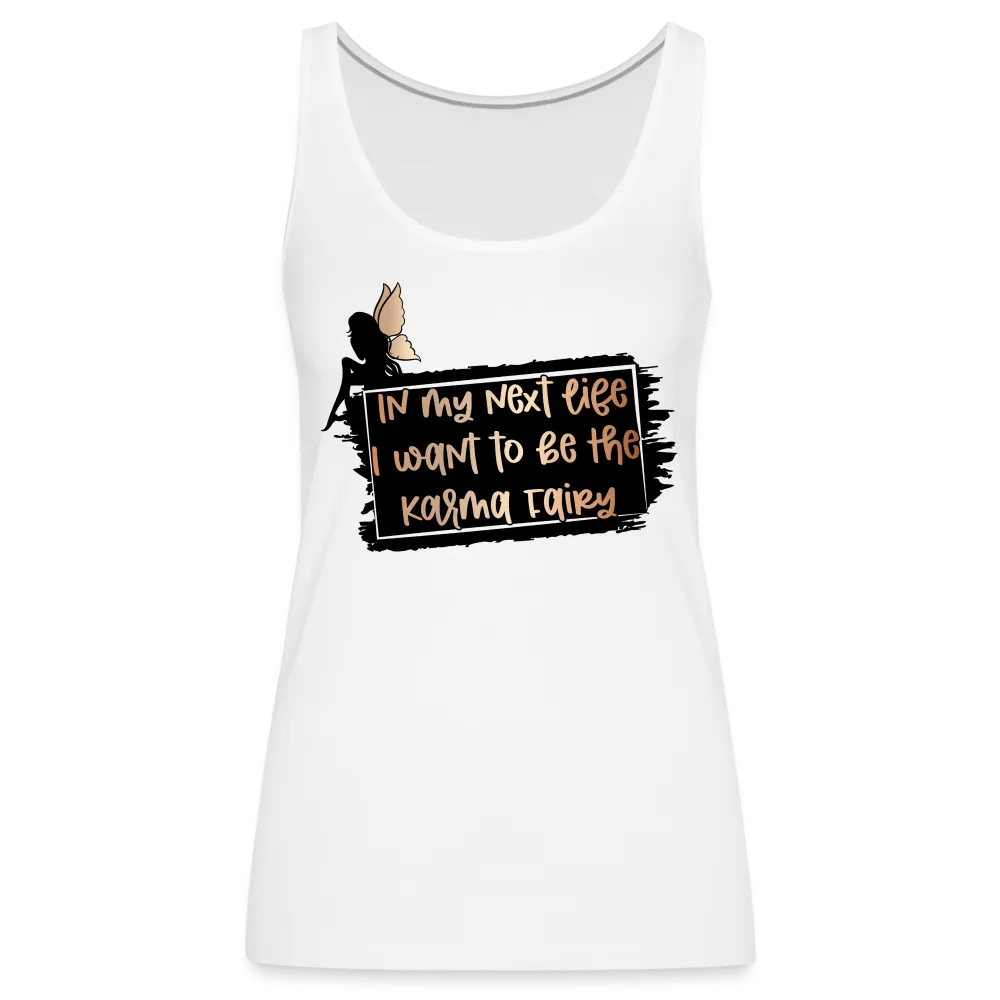 In My Next Life I Want To Be The Karma Fairy Women’s Premium Tank Top